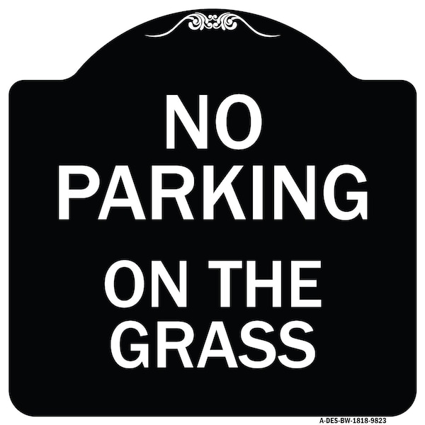 Signmission Designer Series-No Parking On The Grass Black & White Heavy-Gauge Aluminum, 18" x 18", BW-1818-9823 A-DES-BW-1818-9823 - main